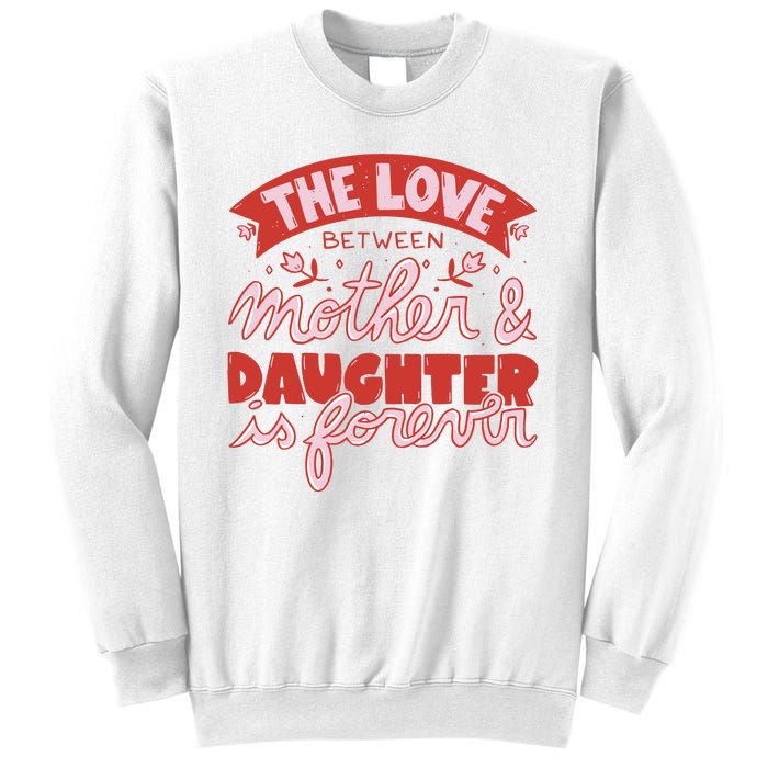 The Love Between Mother And Daughter Is Forever Sweatshirt