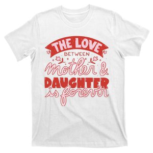 The Love Between Mother And Daughter Is Forever T-Shirt