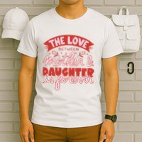 The Love Between Mother And Daughter Is Forever T-Shirt