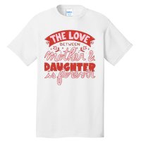 The Love Between Mother And Daughter Is Forever Tall T-Shirt