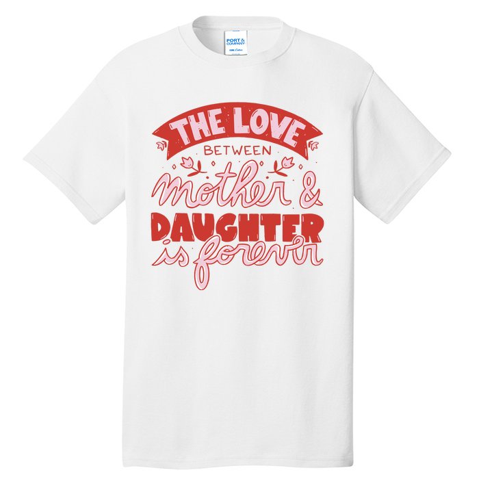 The Love Between Mother And Daughter Is Forever Tall T-Shirt