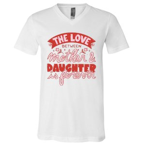 The Love Between Mother And Daughter Is Forever V-Neck T-Shirt