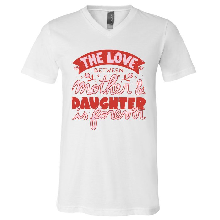 The Love Between Mother And Daughter Is Forever V-Neck T-Shirt