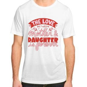 The Love Between Mother And Daughter Is Forever Adult ChromaSoft Performance T-Shirt