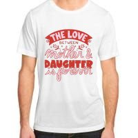 The Love Between Mother And Daughter Is Forever Adult ChromaSoft Performance T-Shirt