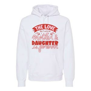 The Love Between Mother And Daughter Is Forever Premium Hoodie