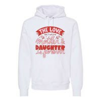 The Love Between Mother And Daughter Is Forever Premium Hoodie