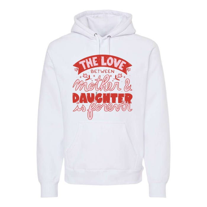 The Love Between Mother And Daughter Is Forever Premium Hoodie