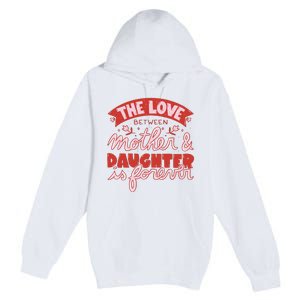 The Love Between Mother And Daughter Is Forever Premium Pullover Hoodie