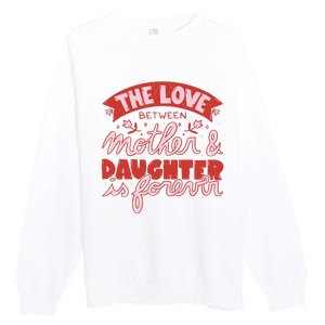 The Love Between Mother And Daughter Is Forever Premium Crewneck Sweatshirt