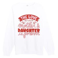 The Love Between Mother And Daughter Is Forever Premium Crewneck Sweatshirt