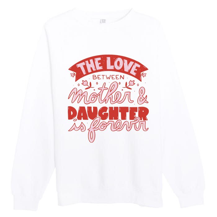 The Love Between Mother And Daughter Is Forever Premium Crewneck Sweatshirt