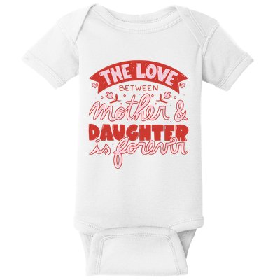 The Love Between Mother And Daughter Is Forever Baby Bodysuit