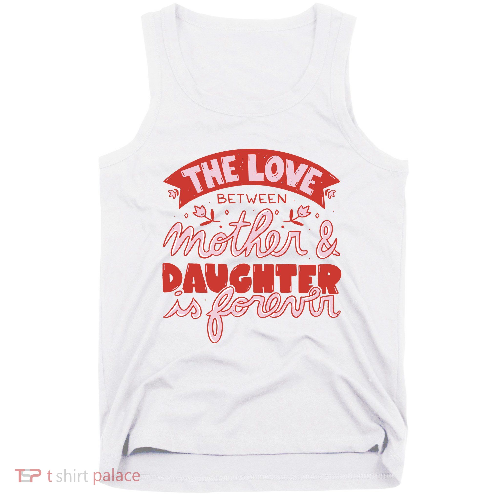 The Love Between Mother And Daughter Is Forever Tank Top