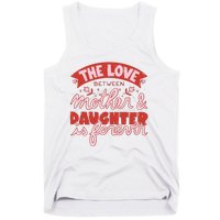 The Love Between Mother And Daughter Is Forever Tank Top