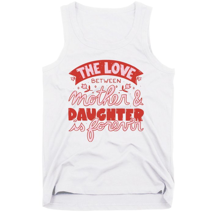 The Love Between Mother And Daughter Is Forever Tank Top