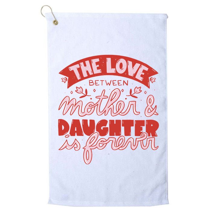 The Love Between Mother And Daughter Is Forever Golf Towel