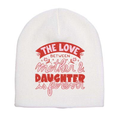 The Love Between Mother And Daughter Is Forever Short Acrylic Beanie