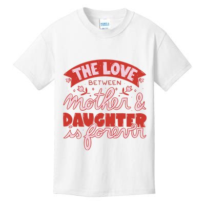The Love Between Mother And Daughter Is Forever Kids T-Shirt