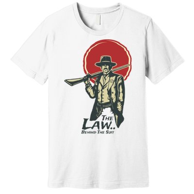 The Law Behind The Suit Retro Cowboy Funny Gift Premium T-Shirt