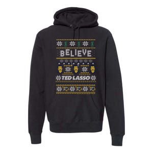 Ted Lasso Christmas Believe Ted Lasso Ugly Sweater Premium Hoodie