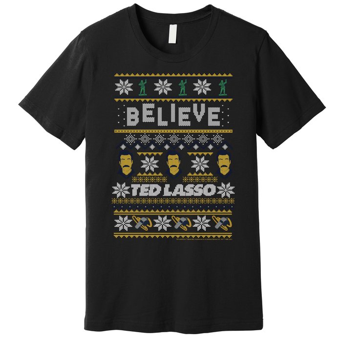 Ted Lasso Christmas Believe Ted Lasso Ugly Sweater Premium T-Shirt