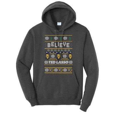 Ted Lasso Christmas Believe Ted Lasso Ugly Sweater Tall Hoodie