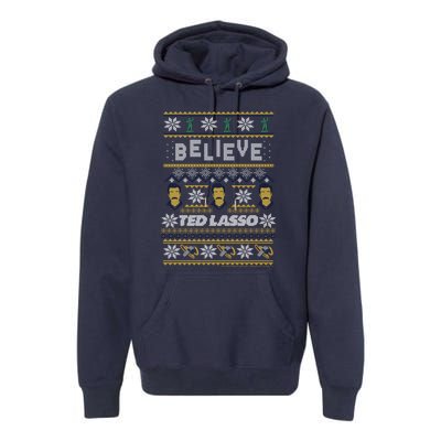 Ted Lasso Christmas Believe Ted Lasso Ugly Sweater Premium Hoodie