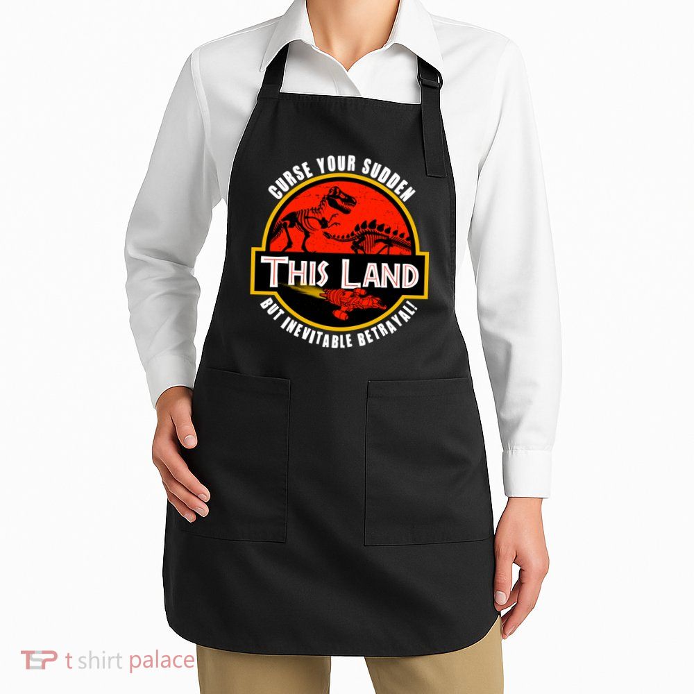 This Land Curse Your Sudden But Inevitable Betrayal Apron