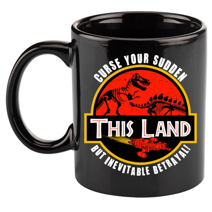 This Land Curse Your Sudden But Inevitable Betrayal 11oz C Handle Ceramic Mug