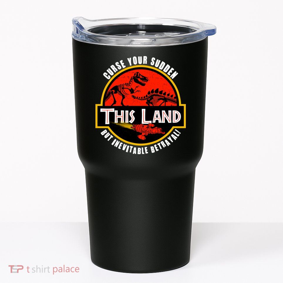 This Land Curse Your Sudden But Inevitable Betrayal Tumbler