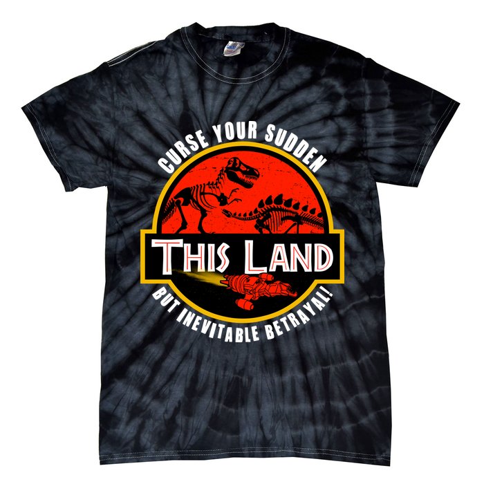 This Land Curse Your Sudden But Inevitable Betrayal Tie-Dye T-Shirt