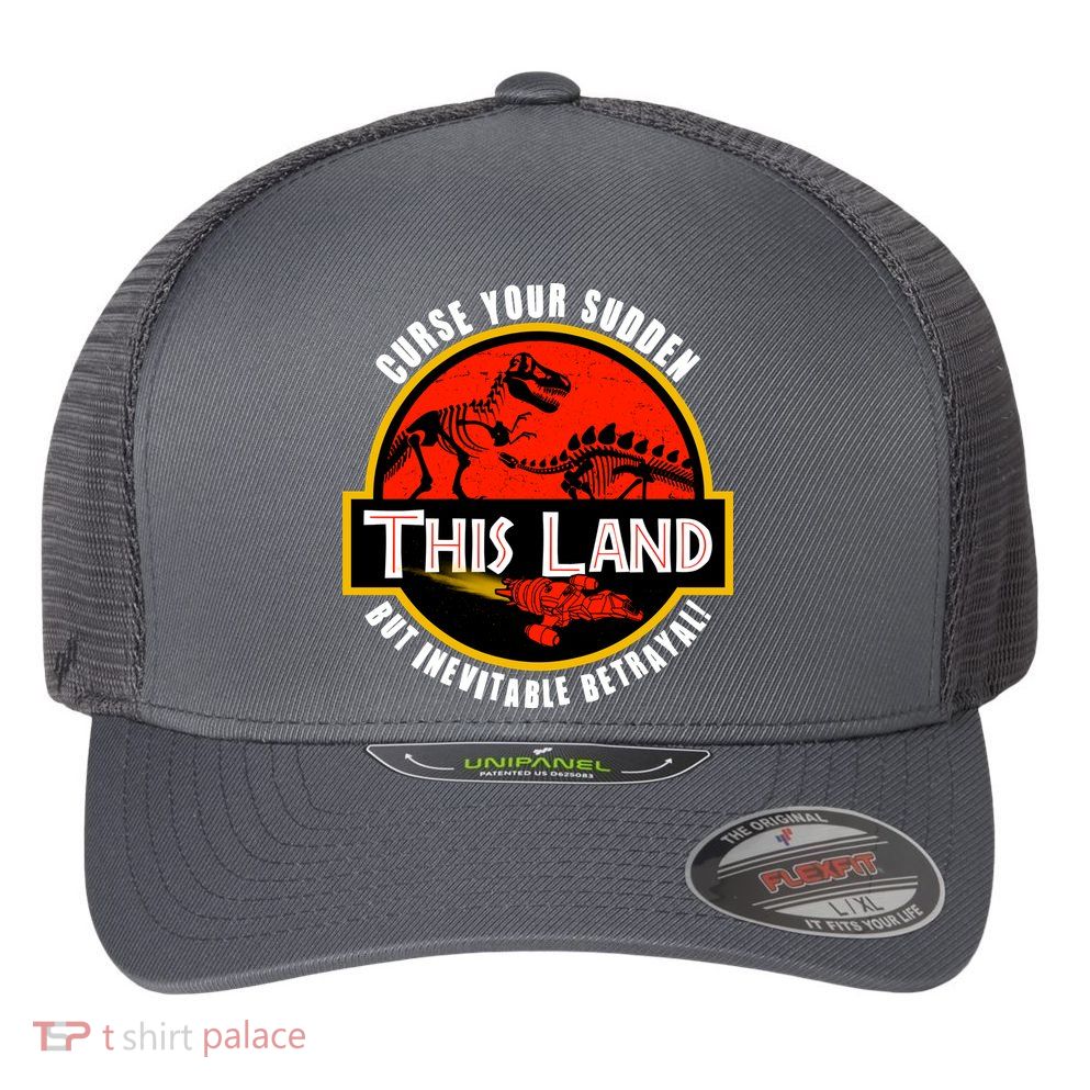 This Land Curse Your Sudden But Inevitable Betrayal Flexfit Unipanel Trucker Cap
