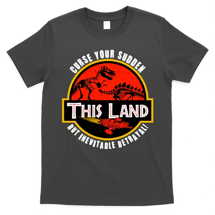 This Land Curse Your Sudden But Inevitable Betrayal T-Shirt