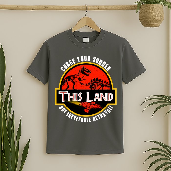 This Land Curse Your Sudden But Inevitable Betrayal T-Shirt