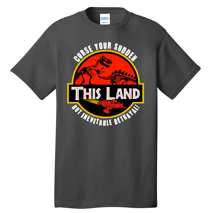 This Land Curse Your Sudden But Inevitable Betrayal Tall T-Shirt