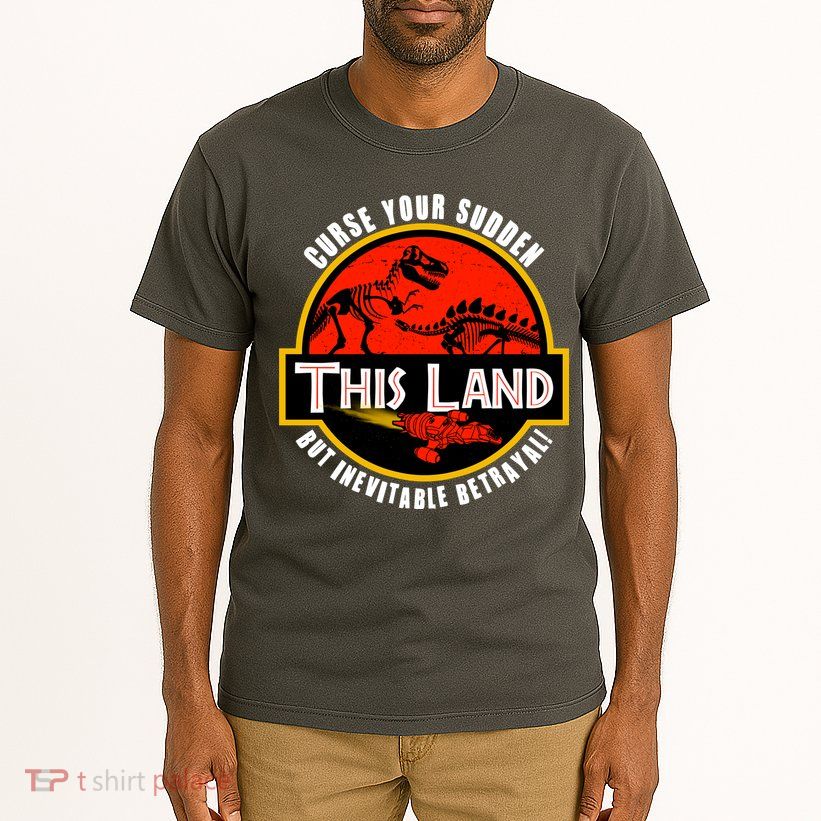 This Land Curse Your Sudden But Inevitable Betrayal Tall T-Shirt