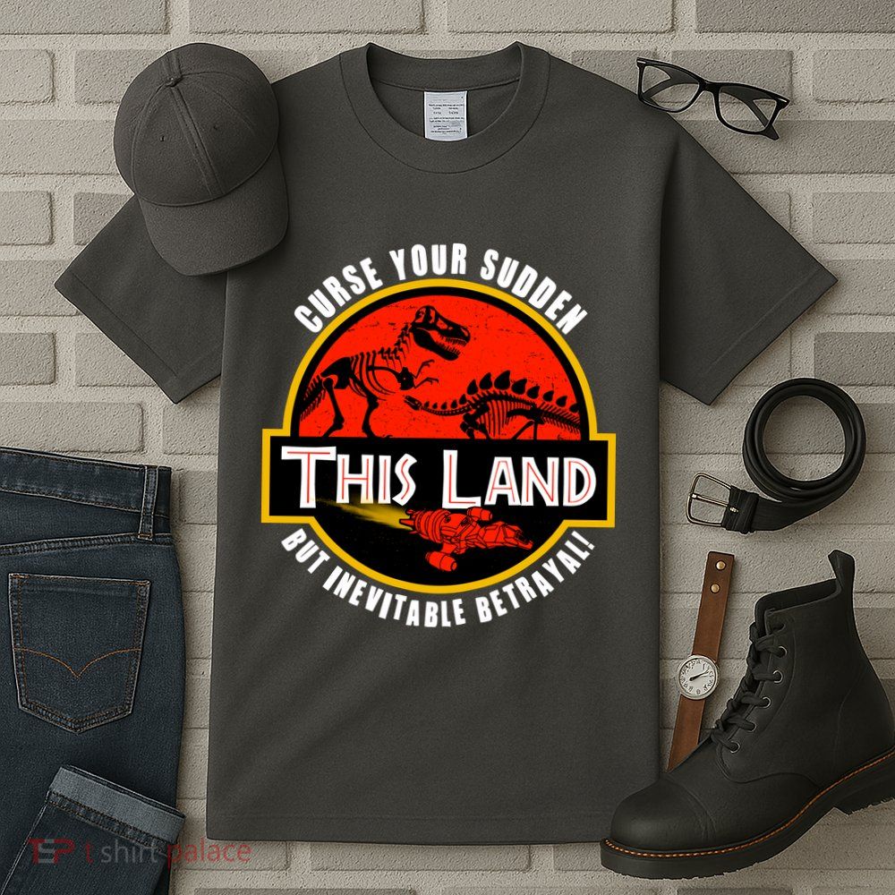 This Land Curse Your Sudden But Inevitable Betrayal Tall T-Shirt