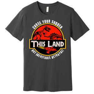 This Land Curse Your Sudden But Inevitable Betrayal Premium T-Shirt