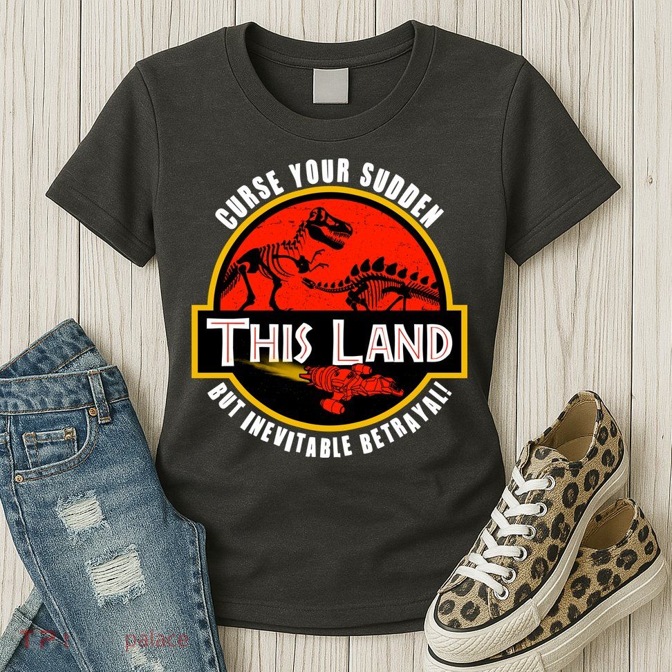 This Land Curse Your Sudden But Inevitable Betrayal Womens T-Shirt