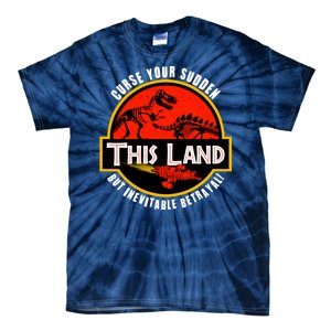 This Land Curse Your Sudden But Inevitable Betrayal Tie-Dye T-Shirt