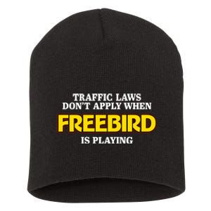 Traffic Laws DonT Apply When Freebird Is Playing Short Acrylic Beanie