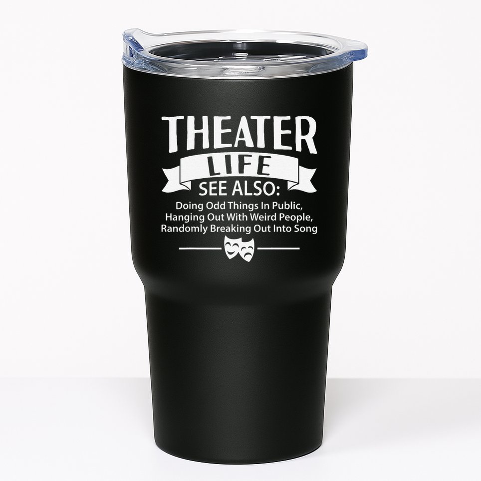 Theater Life Defination Musical Broadway Funny Novelty Tumbler
