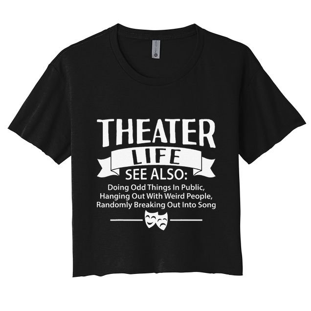 Theater Life Defination Musical Broadway Funny Novelty Women's Crop Top Tee