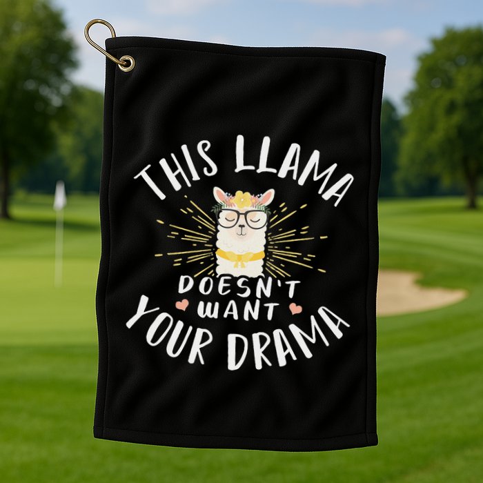 This Llama DoesnT Want Your Drama Golf Towel