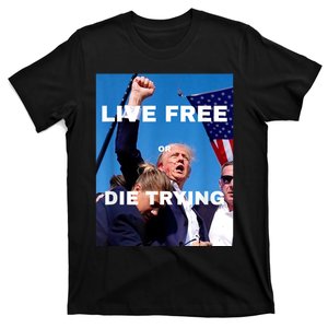 Trump Live Free Or Die Trying T-Shirt