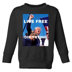 Trump Live Free Or Die Trying Toddler Sweatshirt