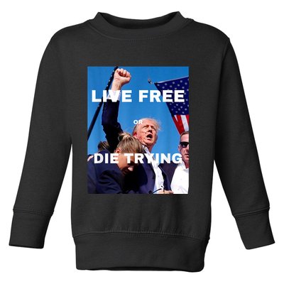 Trump Live Free Or Die Trying Toddler Sweatshirt