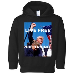 Trump Live Free Or Die Trying Toddler Hoodie