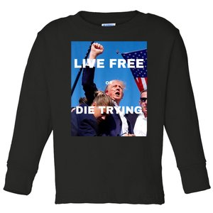 Trump Live Free Or Die Trying Toddler Long Sleeve Shirt